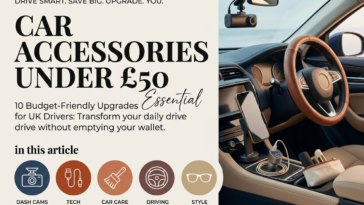 Car Accessories Under £50: 10 Budget-Friendly Upgrades for UK Drivers