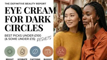 Eye Cream for Dark Circles: 10 Best Picks Under £100 (& Some Under £15)