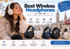 Best Wireless Headphones: 15 Top Picks Tested on Real Commutes & Flights