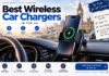 Wireless Car Charger 9 Best Phone Mounts & Chargers for UK Drivers in 2026