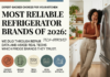 Most Reliable Refrigerator Brands of 2026: Expert-Backed Choices for Your Kitchen