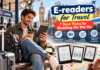 E-readers for Travel: 7 Best Picks for Reading On the Go